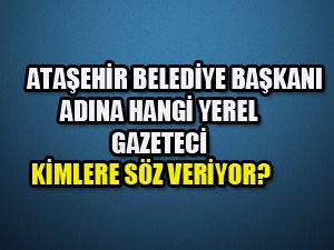 BELEDİYE BAŞKANI ADINA HANGİ YEREL GAZETECİ KİMLERE SÖZ VERİYOR?